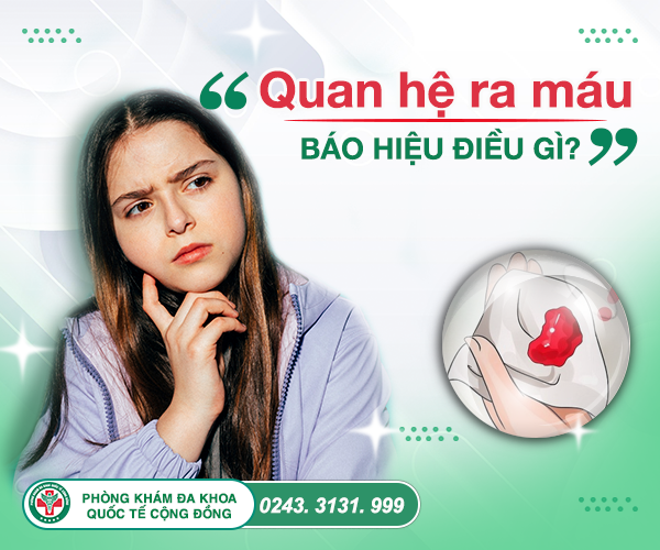 Góc giải đáp: Nguyên nhân quan hệ ra máu và cách điều trị an toàn nhất